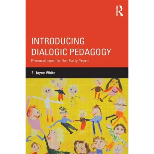 Introducing Dialogic Pedagogy: Provocations for the Early Years - Paperback