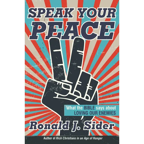 Speak Your Peace: What the Bible Says about Loving Our Enemies - Paperback