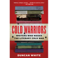 Cold Warriors: Writers Who Waged the Literary Cold War - Paperback