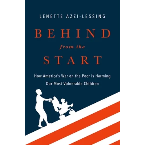 Behind from the Start: How America's War on the Poor Is Harming Our Most Vulnerable Children - Hardcover