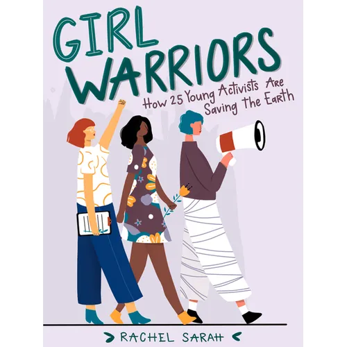 Girl Warriors: How 25 Young Activists Are Saving the Earth - Paperback