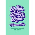 Rebel Badge Book Volume Two: 52 More Merit Badges For Adults - Paperback