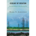 Ecology of Vocation: Recasting Calling in a New Planetary Era - Paperback