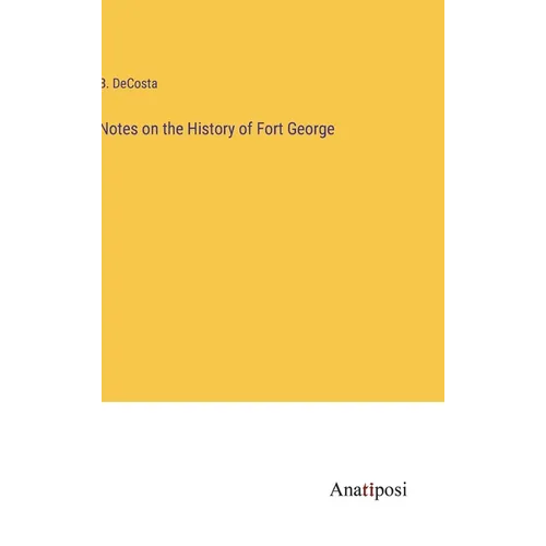 Notes on the History of Fort George - Hardcover