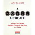 A Novel Approach: Whole-Class Novels, Student-Centered Teaching, and Choice - Paperback