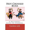 Hot Crossed Buns: A Beginner's Guide To Spanking - Paperback