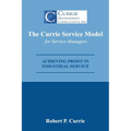 The Currie Service Model for Service Managers: Achieving Profit Potential in Industrial Service - Paperback