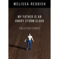 My Father Is an Angry Storm Cloud: Collected Stories - Paperback