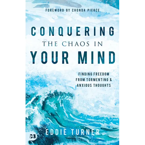 Conquering the Chaos in Your Mind: Finding Freedom from Tormenting and Anxious Thoughts - Paperback