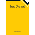Bread Overhead - Paperback