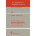 Hardware Specification, Verification and Synthesis: Mathematical Aspects: Mathematical Sciences Institute Workshop. Cornell University Ithaca, New Yor - Paperback