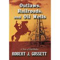 Outlaws, Railroads, and Oil Wells: A Tale of Old Dallas - Paperback