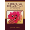 A Theology for All Time: Love, Justice, Equality - Paperback