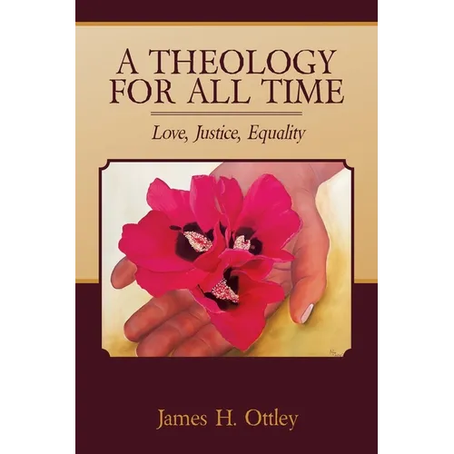 A Theology for All Time: Love, Justice, Equality - Paperback