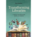 Transforming Libraries: A Toolkit for Innovators, Makers, and Seekers - Paperback