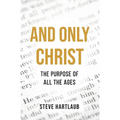 And Only Christ: The Purpose Of All The Ages - Paperback