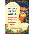 Believe in the World: Wisdom for Grown-Ups from Children's Books - Hardcover