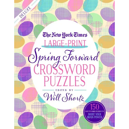 The New York Times Large-Print Spring Forward Crossword Puzzles: 150 Easy to Hard Puzzles to Boost Your Brainpower - Paperback