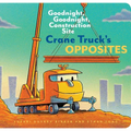 Crane Truck's Opposites: Goodnight, Goodnight, Construction Site - Board Book
