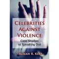 Celebrities Against Violence: Case Studies in Speaking Out - Paperback
