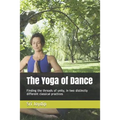 The Yoga of Dance: Finding the threads of unity, in two distinctly different classical practices - Paperback