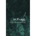 300 Prompts for Creative Writing: Ignite your imagination daily - Paperback