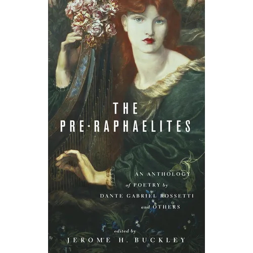 The Pre-Raphaelites: An Anthology of Poetry by Dante Gabriel Rosetti and Others - Paperback
