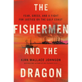 The Fishermen and the Dragon: Fear, Greed, and a Fight for Justice on the Gulf Coast - Hardcover