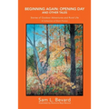 Beginning Again: Opening Day and Other Tales: Stories of Outdoor Adventures And Rural Life - Paperback