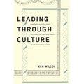 Leading Through Culture: How Real Leaders Create Cultures That Motivate People to Achieve Great Things - Paperback