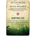 Hunting Che: How a U.S. Special Forces Team Helped Capture the World s Most Famous Revolutionary - Paperback