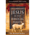 Celebrating Jesus in the Biblical Feasts Expanded Edition: Discovering Their Significance to You as a Christian - Paperback
