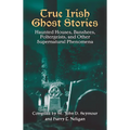 True Irish Ghost Stories: Haunted Houses, Banshees, Poltergeists, and Other Supernatural Phenomena - Paperback