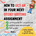 How To Get an A+ In Your Next Story Writing Assignment: A self guide for Grade 3, Grade 4 and Grade 5 - Paperback