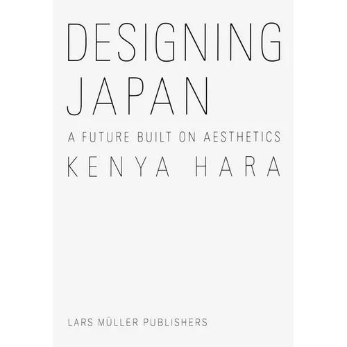 Kenya Hara: Designing Japan: A Future Built on Aesthetics - Hardcover