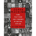 Zerox Machine: Punk, Post-Punk and Fanzines in Britain, 1976-1988 - Paperback