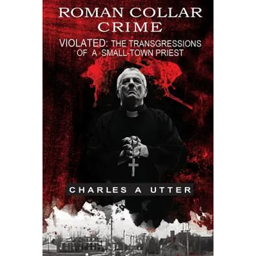 Roman Collar Crime: Violated: The Transgressions of a Small-town Priest - Paperback