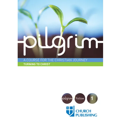 Pilgrim - Turning to Christ: A Course for the Christian Journey - Paperback