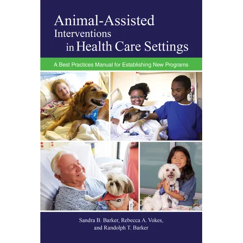Animal-Assisted Interventions in Health Care Settings: A Best Practices Manual for Establishing New Programs - Paperback