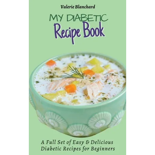My Diabetic Recipe Book: A Full Set of Easy & Delicious Diabetic-Friendly Recipes for Beginners - Hardcover