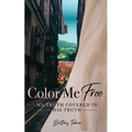 Color Me Free: My Truth Covered in His Truth - Paperback