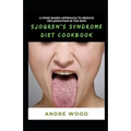 A Food Based Approach To Reduce Inflammation In The New Sjogren's Syndrome Diet Cookbook - Paperback