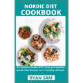 Nordic Diet Cookbook: An Essential Guide With Tasty and Healthy Nordic Diet Recipes For A Healthy Lifestyle - Paperback