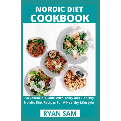 Nordic Diet Cookbook: An Essential Guide With Tasty and Healthy Nordic Diet Recipes For A Healthy Lifestyle - Paperback