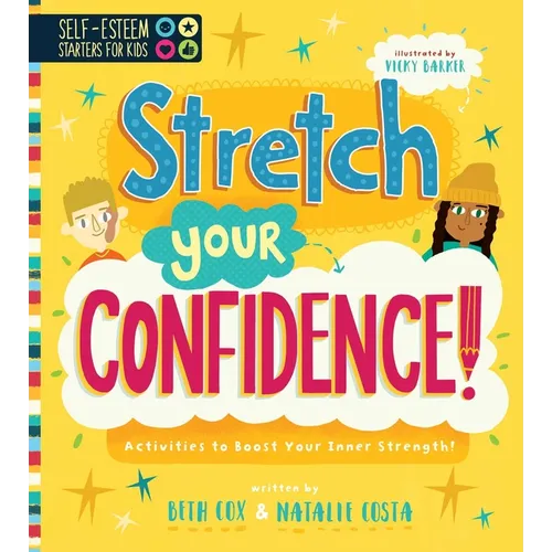 Self-Esteem Starters for Kids: Stretch Your Confidence!: Activities to Boost Your Inner Strength! - Paperback