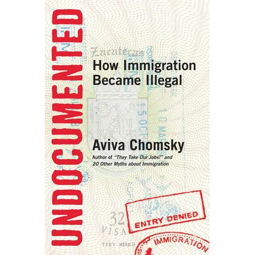 Undocumented: How Immigration Became Illegal - Paperback