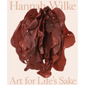 Hannah Wilke: Art for Life's Sake - Hardcover
