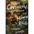 The Conspiracy Against the Human Race: A Contrivance of Horror - Paperback