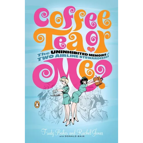 Coffee, Tea, or Me?: The Uninhibited Memoirs of Two Airline Stewardesses - Paperback