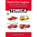 Model Fire Engines: Tomica: Full-Color Reference Guides to Die-Cast Emergency Vehicles - Paperback